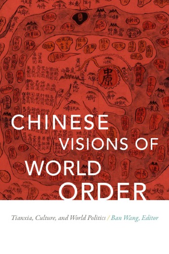 Chinese visions of world order : tianxia, culture, and world politics